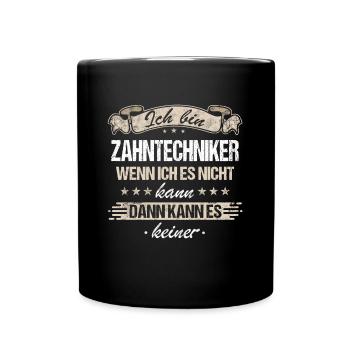 Zahntechniker Zahntechnik Zahnarzt Spruch - Tasse einfarbig - Schwarz - Vorne