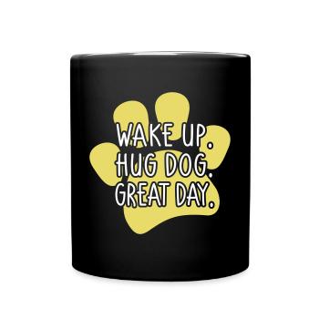 Wake Up Hug Dog Great Day - funny dog saying - Full Colour Mug - black - Front