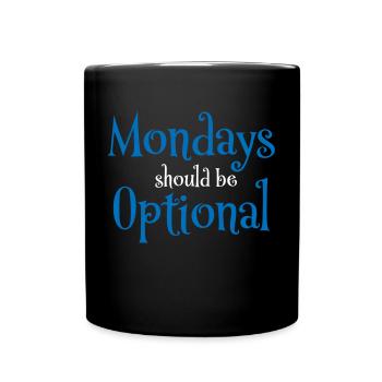 Mondays should be optional - Full Colour Mug - black - Front
