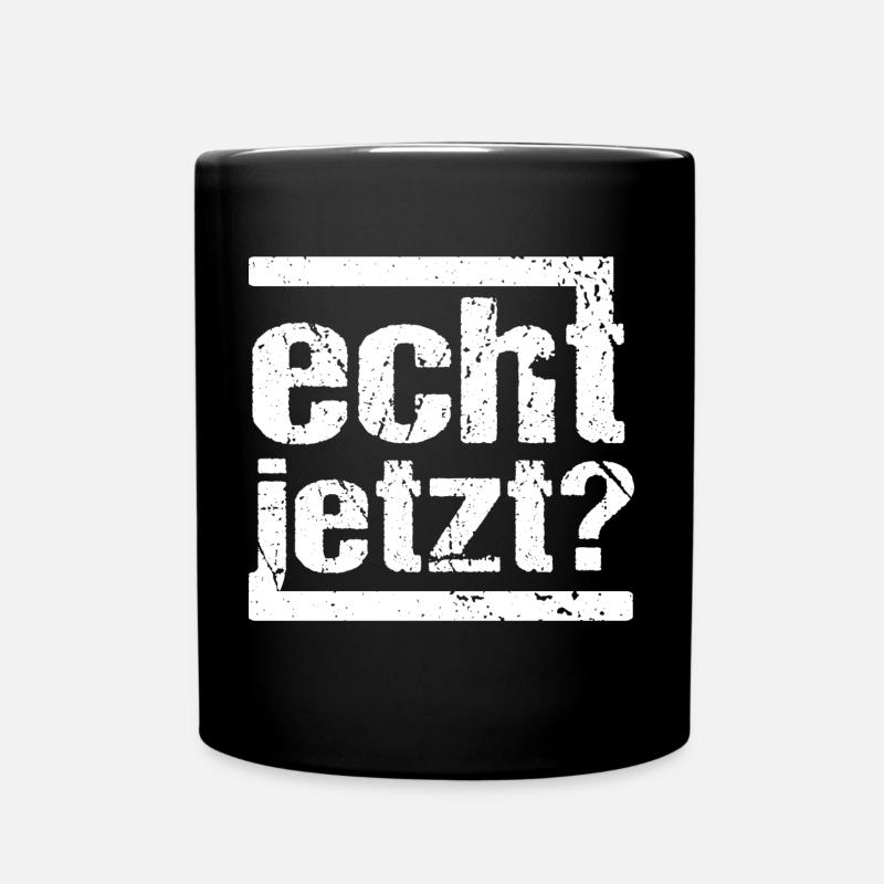 echt jetzt? - Tasse einfarbig - Schwarz