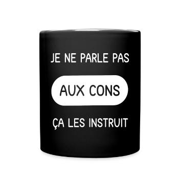 Je ne parle pas aux cons ça les instruit - Mug uni - noir - Devant