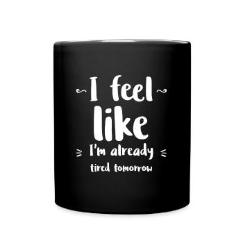 I feel like I'm already tired tomorrow Lazy Saying - Tasse einfarbig - Schwarz - Vorne