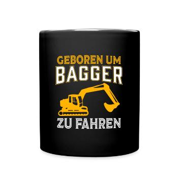 Geboren um bagger zu fahren baggerfahrer baustelle - Tasse einfarbig - Schwarz - Vorne