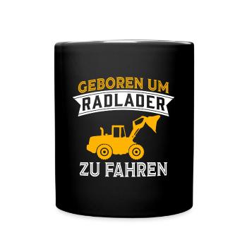 Geboren Um Radlader Zu Fahren Radladerfahrer - Tasse einfarbig - Schwarz - Vorne