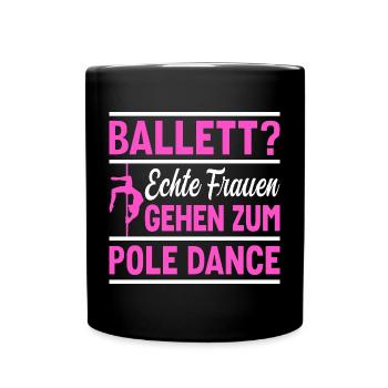 Pole Dance Ballet? Frauen gehen zum Pole Dance - Tasse einfarbig - Schwarz - Vorne