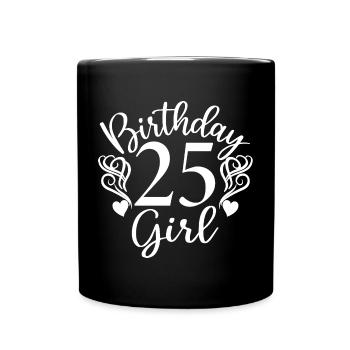 25. Geburtstag Frauen Ihr Geburtstagskind 25 Jahre alt - Tasse einfarbig - Schwarz - Vorne