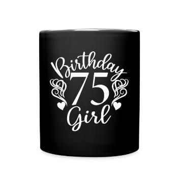 75th Birthday Women Her Birthday Girl 75 Years Old - Full Colour Mug - black - Front