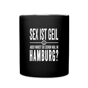 Sex ist Geil aber warst Du schon mal in Hamburg - Tasse einfarbig - Schwarz - Vorne