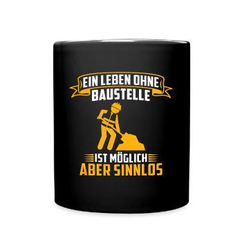 Ein Leben Ohne Baustelle Ist Möglich Aber Sinnlos - Tasse einfarbig - Schwarz - Vorne