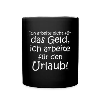 Ich arbeite nicht für Geld sondern für Urlaub - Tasse einfarbig - Schwarz - Vorne