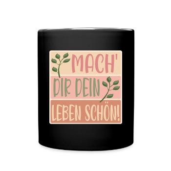MACHE DIR DEIN LEBEN SCHÖN - SPRÜCHE - BLUMEN - Tasse einfarbig - Schwarz - Vorne