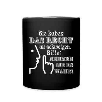 Sie haben das Recht zu schweigen Spruch in hell - Tasse einfarbig - Schwarz - Vorne