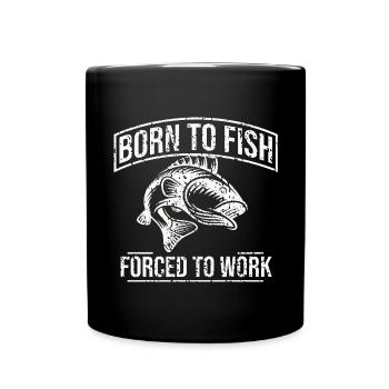 Born To Fish Forced To Work - Tasse einfarbig - Schwarz - Vorne