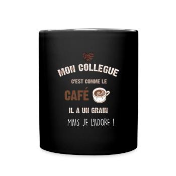 Mon collegue c est comme le café il a un grain - Mug uni - noir - Devant