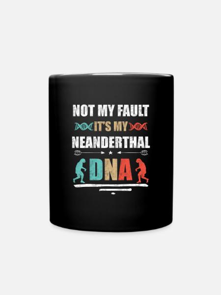 Nicht meine Schuld. Ist meine Neandertaler DNA - Tasse einfarbig - Schwarz