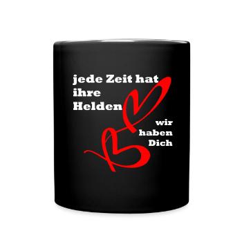 Jede Zeit hat ihre Helden, wir haben dich ! Toll ! - Tasse einfarbig - Schwarz - Vorne