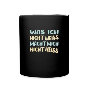 Was ich nicht weiß macht mich nicht heiß - Tasse einfarbig - Schwarz - Vorne