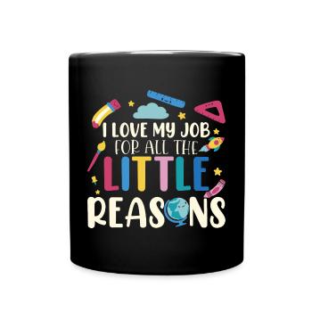 I Love My Job For All The Little Reasons - Full Colour Mug - black - Front