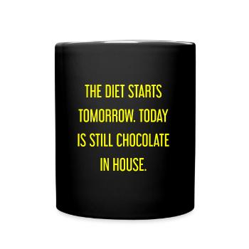Die Diät beginnt morgen - Schokolade im Haus! - Tasse einfarbig - Schwarz - Vorne