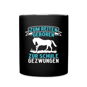 Zum Reiten Geboren Zur Schule Gezwungen - Tasse einfarbig - Schwarz - Vorne