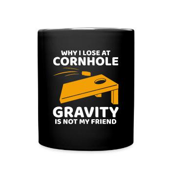 Why I Lose at Cornhole: Gravity is Not My Friend - Full Colour Mug - black - Front