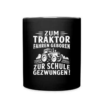 Zum traktor fahren geboren zur schule gezwungen - Tasse einfarbig - Schwarz - Vorne