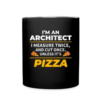 Architekt: zweimal messen, einmal schneiden, außer Pizza - Tasse einfarbig - Schwarz - Vorne