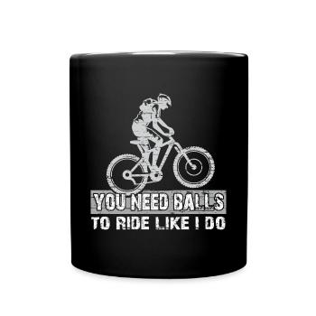 You need courage to ride mountain bike like I do - Full Colour Mug - black - Front