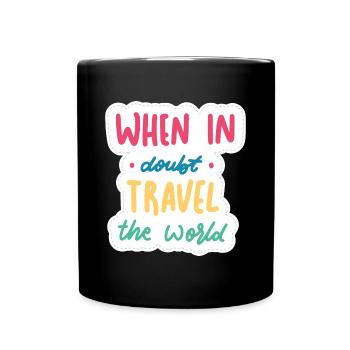 Im Zweifelsfall die Welt bereisen - Tasse einfarbig - Schwarz - Vorne