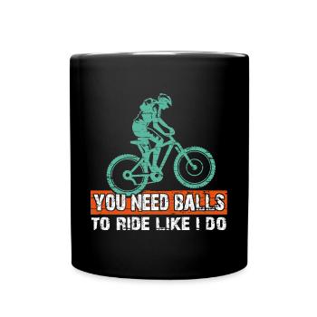 You need courage to ride mountain bike like I do - Full Colour Mug - black - Front