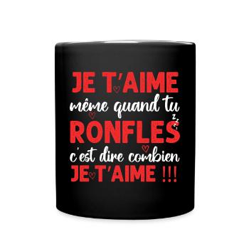 Je t' aime même quand tu ronfles Saint-Valentin - Mug uni - noir - Devant