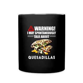 Warning I May Spontaneously Talk About Quesadillas - Full Colour Mug - black - Front