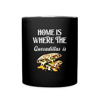 Home Is Where The Quesadillas Is - Full Colour Mug - black - Front