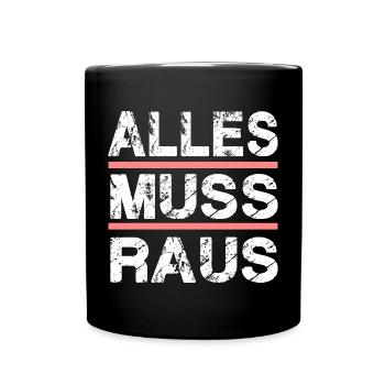 ALLES MUSS RAUS für Männer und Fauen - Tasse einfarbig - Schwarz - Vorne