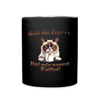 Halt die Fre*** hol mir zuerst Kaffee. - Tasse einfarbig - Schwarz - Vorne