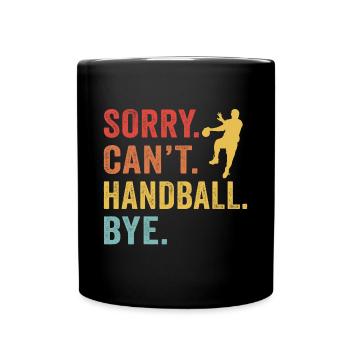 Sorry Can't handball Bye - Tasse einfarbig - Schwarz - Vorne