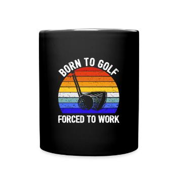 Golf - Zum Golfen geboren, zur Arbeit gezwungen I - Tasse einfarbig - Schwarz - Vorne