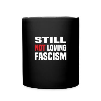 still not loving fascism - Full Colour Mug - black - Front