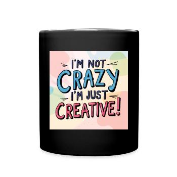 I'm not crazy, I'm just creative - Full Colour Mug - black - Front