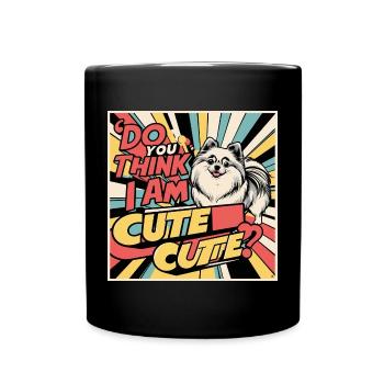 Funny Pomeranian Dog - Do You Think I Am Cute? - Full Colour Mug - black - Front