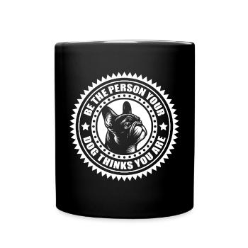 Bouledogue français - Soyez la personne que votre chien... - Mug uni - noir - Devant