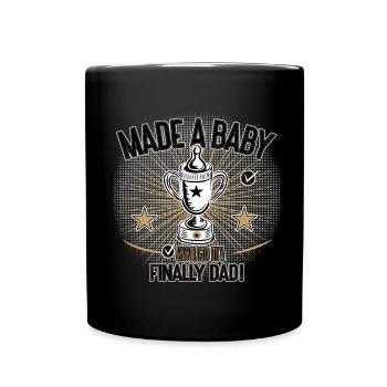 Made a Baby Finally Dad Humor Design - Tasse einfarbig - Schwarz - Vorne