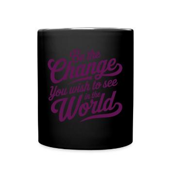 Be The Change You Wish to See in the World Womens - Tasse einfarbig - Schwarz - Vorne