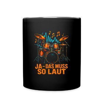 Ja das muss so laut Schlagzeug Schlagzeuger - Tasse einfarbig - Schwarz - Vorne