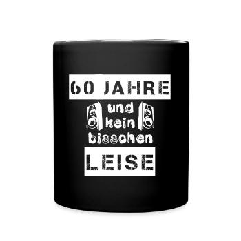 60 Jahre und kein bisschen leise - Geschenk - Tasse einfarbig - Schwarz - Vorne