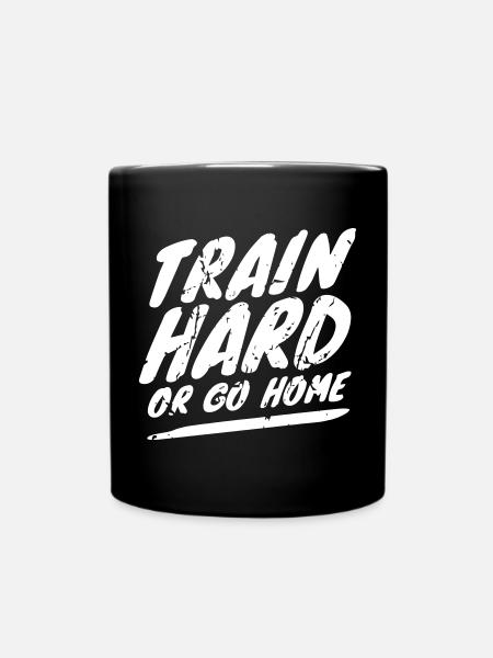 Train Hard or Go Home - Tasse einfarbig - Schwarz