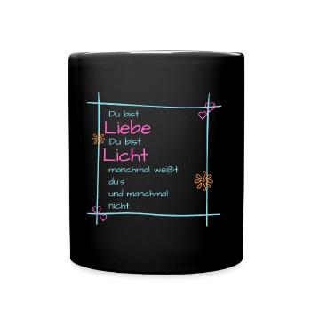 Du bist liebe du bist Licht, manchmal... - Tasse einfarbig - Schwarz - Vorne