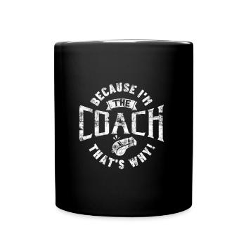 Weil ich der Coach bin, deshalb Geschenk - Tasse einfarbig - Schwarz - Vorne