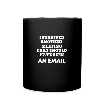 I Survived a Meeting Should Have Been An EMAIL - Full Colour Mug - black - Front