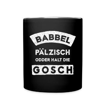 Babbel Pälzisch Odder Halt Die Gosch - Tasse einfarbig - Schwarz - Vorne